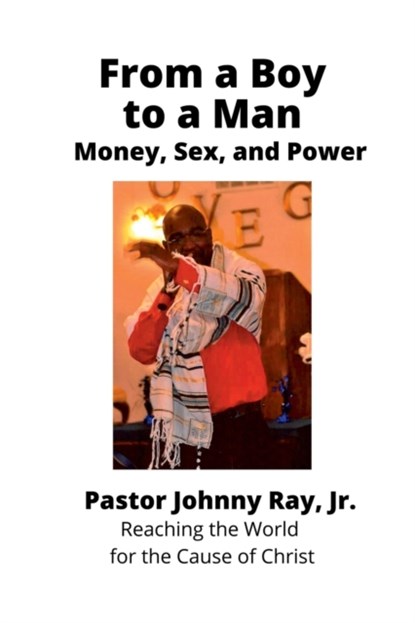 From a Boy to a Man: Money, Sex and Power, Johnny Ray Jr. - Paperback - 9780359995400