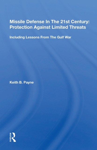 Missile Defense In The 21st Century: Protection Against Limited Threats, Keith B. Payne - Gebonden - 9780367004422