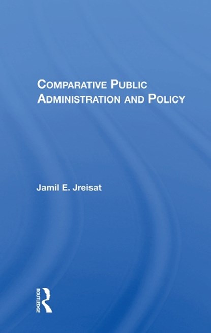 Comparative Public Administration And Policy, Jamil E. Jreisat - Gebonden - 9780367007379