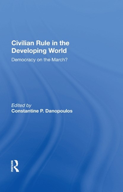 Civilian Rule in the Developing World, Constantine P. Danopoulos - Gebonden - 9780367016401