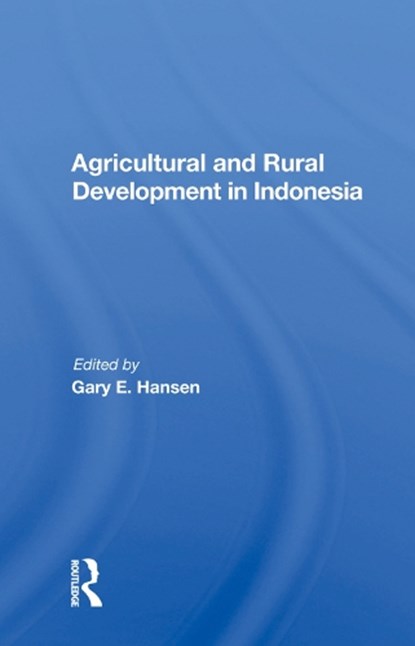Agricultural And Rural Development In Indonesia, Gary E Hansen - Gebonden - 9780367018504