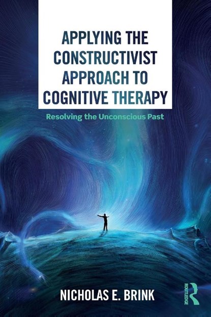 Applying the Constructivist Approach to Cognitive Therapy, Nicholas E. Brink - Paperback - 9780367028060