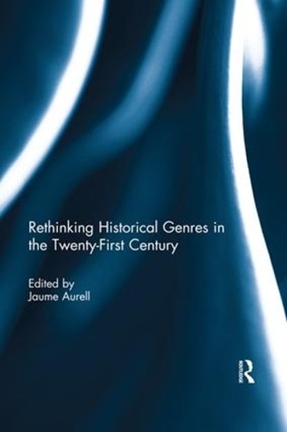 Rethinking Historical Genres in the Twenty-First Century, JAUME (UNIVERSITY OF NAVARRA,  Spain) Aurell - Paperback - 9780367029753