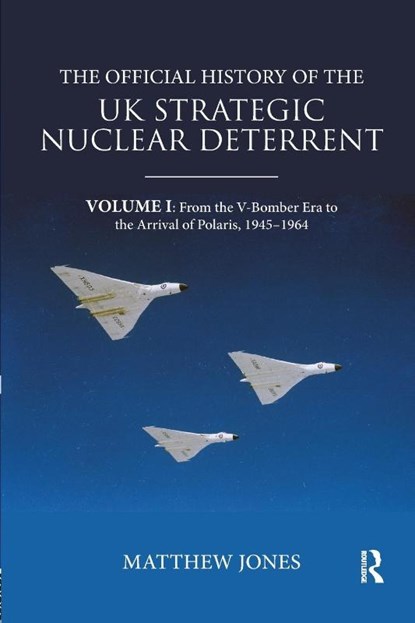 The Official History of the UK Strategic Nuclear Deterrent, Matthew (London School of Economics Jones - Paperback - 9780367076108