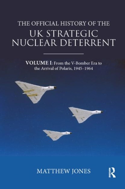 The Official History of the UK Strategic Nuclear Deterrent, Matthew Jones - Paperback - 9780367076108