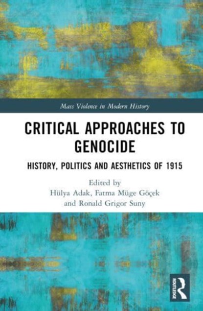 Critical Approaches to Genocide, Hulya (Sabanci University Adak ; Fatma (University of Michigan Muge Gocek ; Ronald Grigor (Distinguished University Prof. Emeritus of History and Political Science Suny - Gebonden - 9780367085834