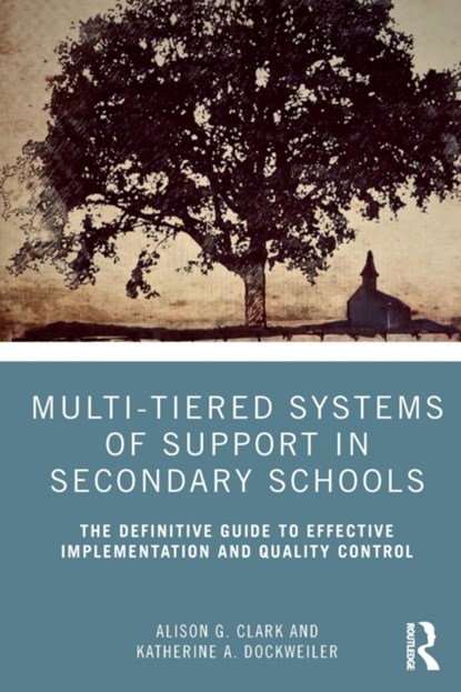 Multi-Tiered Systems of Support in Secondary Schools, ALISON G. (CLARK COUNTY SCHOOL DISTRICT,  Nevada, USA) Clark ; Katherine A. (Clark County School District, Nevada, USA) Dockweiler - Paperback - 9780367086794