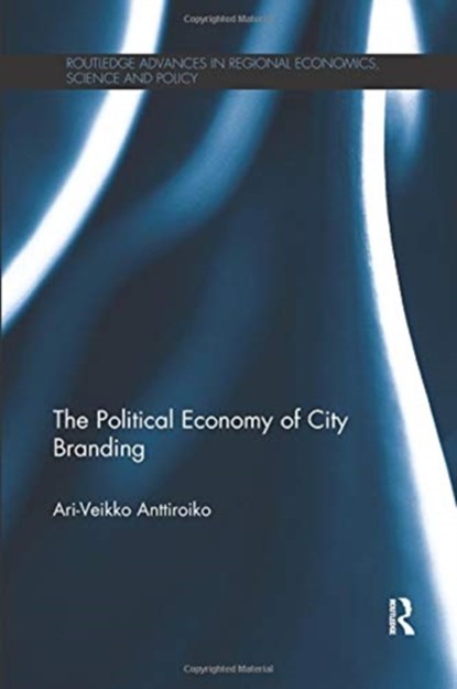 The Political Economy of City Branding, Ari-Veikko Anttiroiko - Paperback - 9780367109707