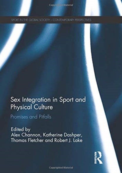 Sex Integration in Sport and Physical Culture, ALEX (UNIVERSITY OF BRIGHTON,  UK) Channon ; Katherine (Leeds Beckett University, UK) Dashper ; Thomas (NFA Statement bounced but we do have bank details. requested address) Fletcher ; Robert (Douglas College, Canada) Lake - Paperback - 9780367139414