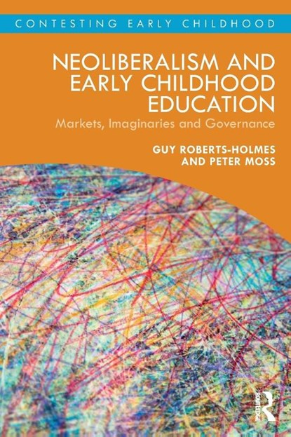 Neoliberalism and Early Childhood Education, Guy (UCL Institute of Education Roberts-Holmes ; Peter (Institute of Education Moss - Paperback - 9780367140830