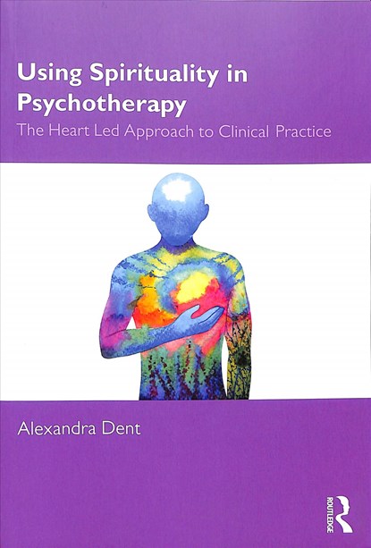 Using Spirituality in Psychotherapy, Alexandra Dent - Paperback - 9780367141356