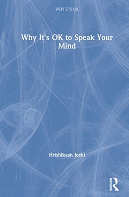 Why It's OK to Speak Your Mind, HRISHIKESH (BOWLING GREEN STATE UNIVERSITY,  USA) Joshi - Gebonden - 9780367141714