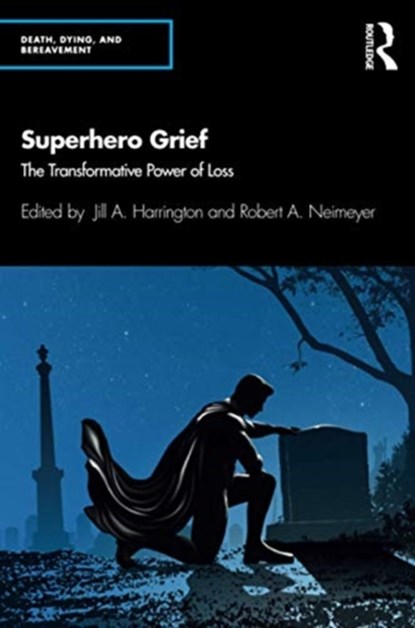 Superhero Grief, JILL A. (PRIVATE PRACTICE,  Virginia, USA) Harrington ; Robert A. (Portland Institute for Loss and Transition, Oregon, USA) Neimeyer - Paperback - 9780367145590