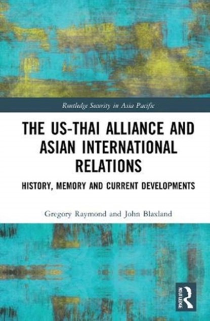 The US-Thai Alliance and Asian International Relations, Gregory Raymond ; John Blaxland - Gebonden - 9780367146443
