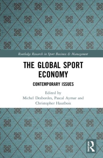 The Global Sport Economy, Michel Desbordes ; Pascal Aymar ; Christopher Hautbois - Gebonden - 9780367151058