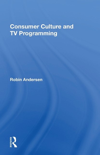 Consumer Culture And Tv Programming, Robin Andersen - Paperback - 9780367154622
