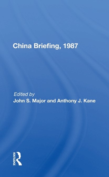 China Briefing, 1987, John S. Major - Paperback - 9780367156732