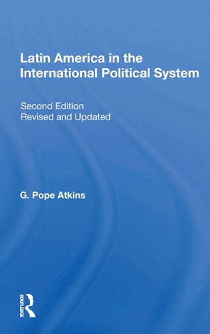 Latin America In The International Political System, G. Pope Atkins - Paperback - 9780367156794