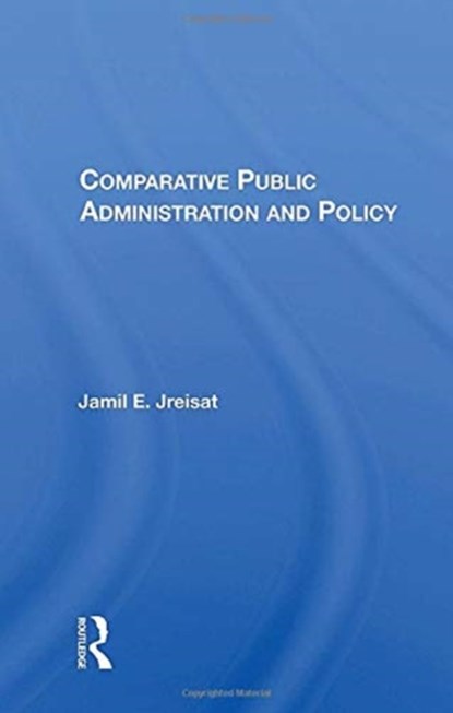 Comparative Public Administration And Policy, Jamil E. Jreisat - Paperback - 9780367157241