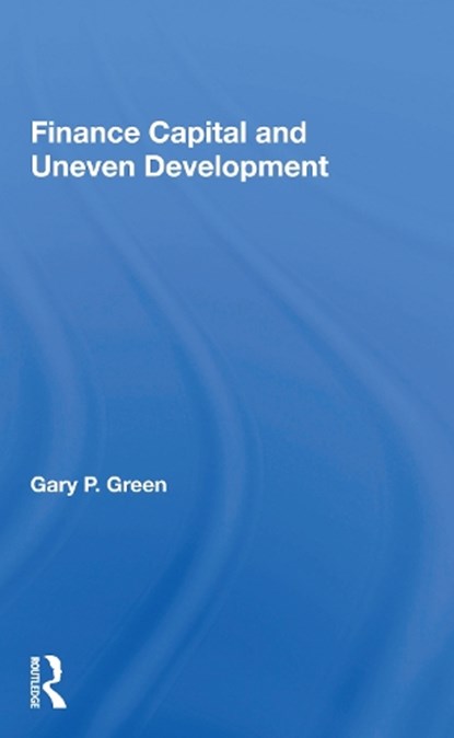 Finance Capital and Uneven Development, Gary P. Green - Paperback - 9780367163815