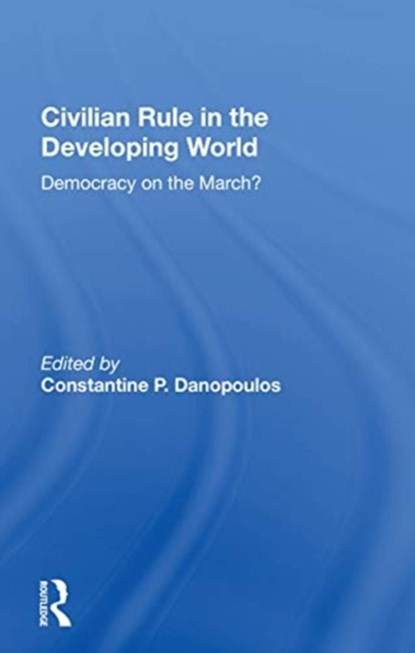 Civilian Rule in the Developing World, Constantine P. Danopoulos - Paperback - 9780367166274
