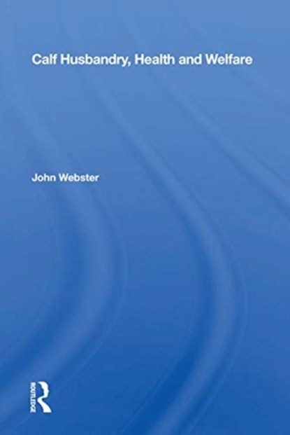 Calf Husbandry, Health And Welfare, John Webster - Paperback - 9780367166403