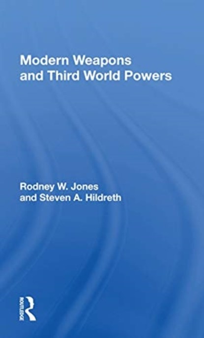 Modern Weapons And Third World Powers, Rodney W Jones - Paperback - 9780367167158