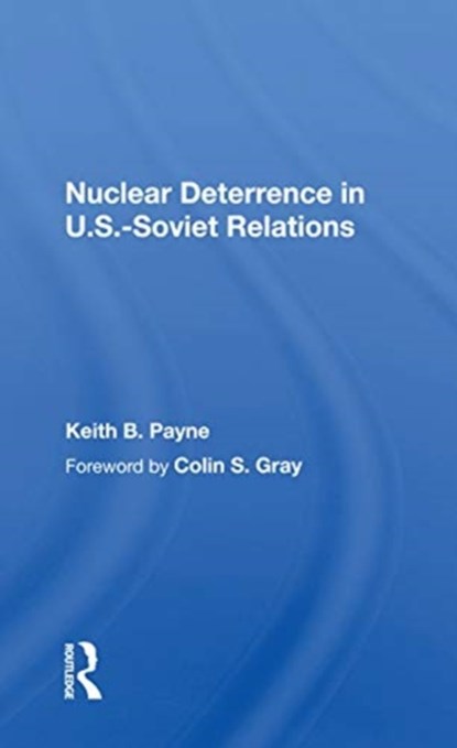 Nuclear Deterrence in U.S.-Soviet Relations, Keith B. Payne - Paperback - 9780367169947