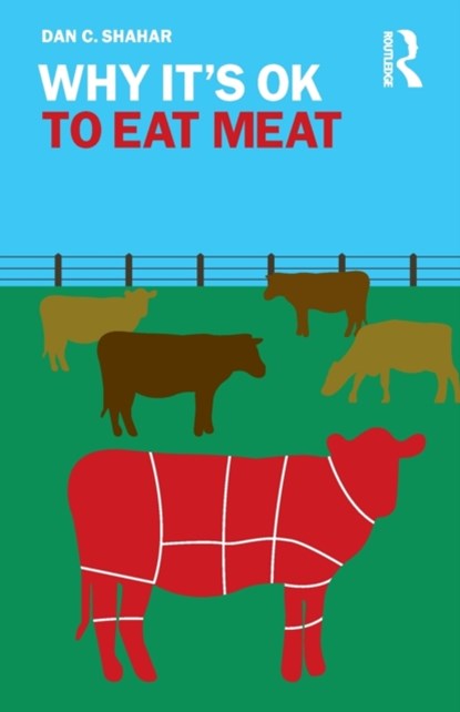 Why It's OK to Eat Meat, DAN C. (UNIVERSITY OF NEW ORLEANS,  USA) Shahar - Paperback - 9780367172763