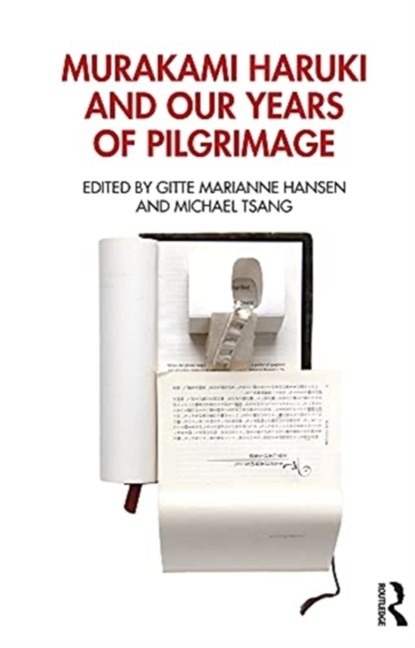Murakami Haruki and Our Years of Pilgrimage, GITTE MARIANNE (NEWCASTLE UNIVERSITY,  UK) Hansen ; Michael Tsang - Paperback - 9780367181413