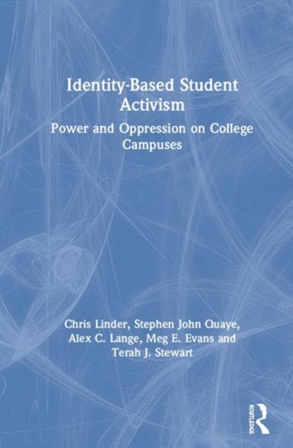 Identity-Based Student Activism, CHRIS LINDER ; STEPHEN JOHN (MIAMI UNIVERSITY,  USA) Quaye ; Alex C. Lange ; Meg E. Evans ; Terah J. (Iowa State University, USA) Stewart - Gebonden - 9780367182946