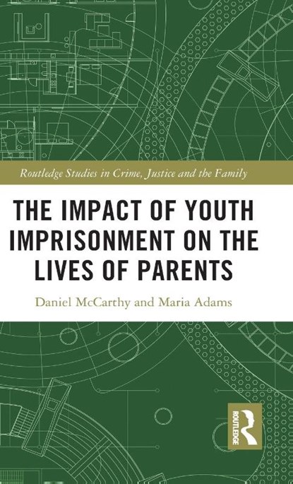 The Impact of Youth Imprisonment on the Lives of Parents, Daniel (Department of Sociology McCarthy ; Maria (Department of Sociology Adams - Gebonden - 9780367185848