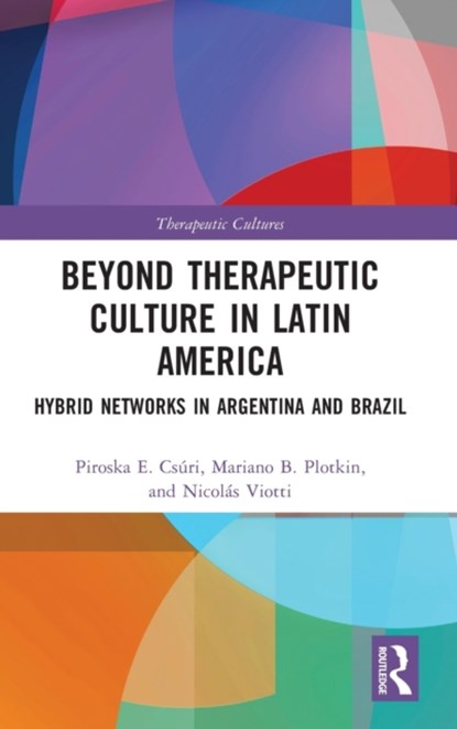 Beyond Therapeutic Culture in Latin America, PIROSKA CSURI ; MARIANO BEN PLOTKIN ; NICOLAS (NATIONAL UNIVERSITY OF SAN MARTIN,  Argentina) Viotti - Gebonden - 9780367187026