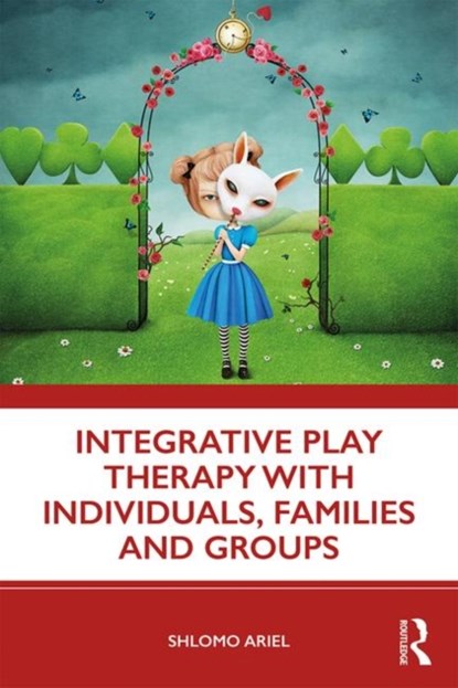 Integrative Play Therapy with Individuals, Families and Groups, Shlomo Ariel - Paperback - 9780367187682