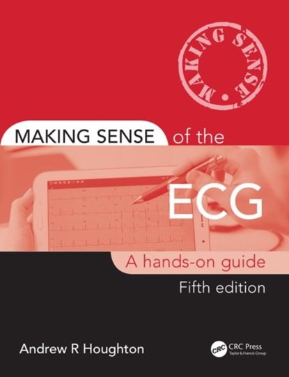 Making Sense of the ECG, ANDREW (CONSULTANT CARDIOLOGIST,  United Lincolnshire Hospitals NHS Trust and Visiting Fellow, University of Lincoln, UK) Houghton - Paperback - 9780367188955