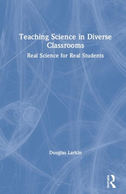 Teaching Science in Diverse Classrooms, Douglas B. Larkin - Gebonden - 9780367189952