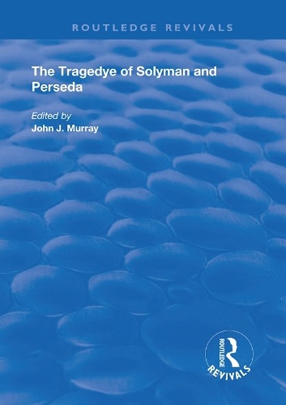 The Tragedye of Solyman and Perseda, JOHN (TRINITY COLLEGE,  Dublin) Murray - Paperback - 9780367190651