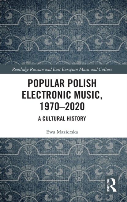 Popular Polish Electronic Music, 1970-2020, Ewa Mazierska - Gebonden - 9780367191894
