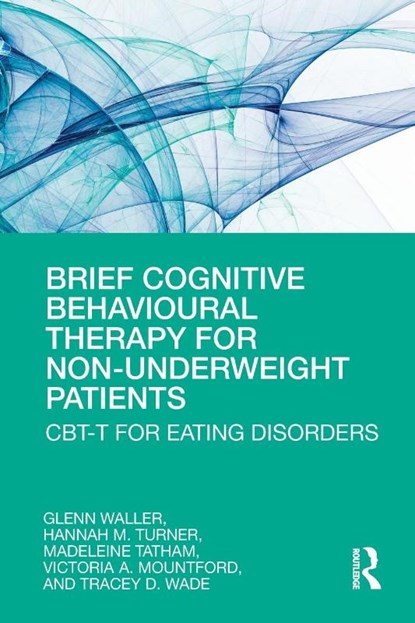 Brief Cognitive Behavioural Therapy for Non-Underweight Patients, Glenn Waller ; Hannah Turner ; Madeleine Tatham ; Victoria Mountford - Paperback - 9780367192297