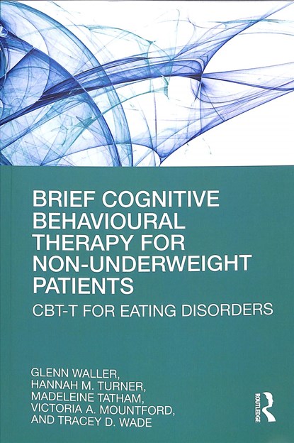 Brief Cognitive Behavioural Therapy for Non-Underweight Patients, Glenn Waller ; Hannah Turner ; Madeleine Tatham ; Victoria Mountford ; Tracey Wade - Paperback - 9780367192297