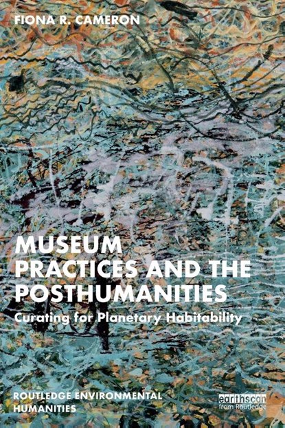 Museum Practices and the Posthumanities, Fiona R. Cameron - Paperback - 9780367196844