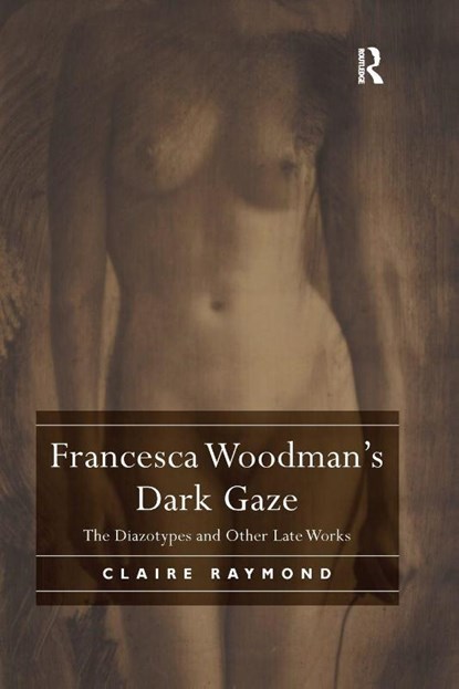 Francesca Woodman's Dark Gaze, Claire Raymond - Paperback - 9780367197414