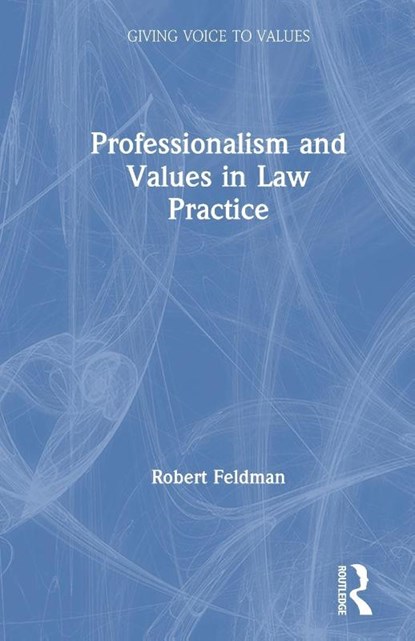 Professionalism and Values in Law Practice, Robert Feldman - Paperback - 9780367200428