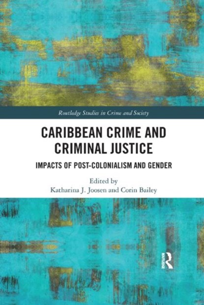 Caribbean Crime and Criminal Justice, KATHARINA JOOSEN ; CORIN (UNIVERSITY OF THE WEST INDIES,  Barbados) Bailey - Paperback - 9780367227593