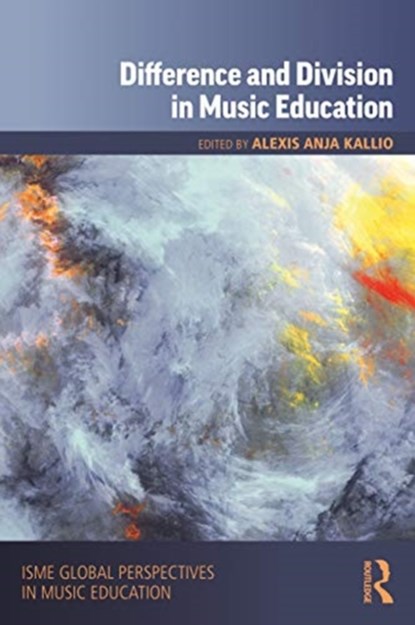 Difference and Division in Music Education, ALEXIS ANJA (QUEENSLAND CONSERVATORIUM OF MUSIC,  Griffith University, Australia) Kallio - Paperback - 9780367231606