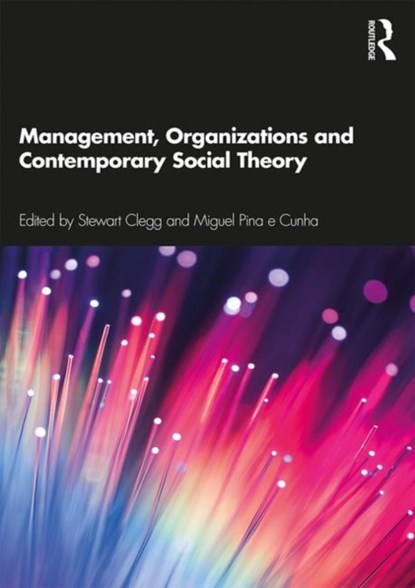 Management, Organizations and Contemporary Social Theory, STEWART (UNIVERSITY OF TECHNOLOGY SYDNEY,  Australia) Clegg ; Miguel Pina e Cunha - Paperback - 9780367233778