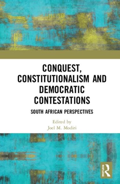 Conquest, Constitutionalism and Democratic Contestations, JOEL M. (UNIVERSITY OF PRETORIA,  South Africa) Modiri - Gebonden - 9780367236847