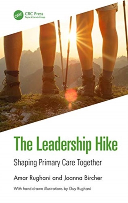 The Leadership Hike, AMAR (FORMER GENERAL PRACTITIONER AND ASSOCIATE POSTGRADUATE DEAN,  Yorkshire and the Humber, UK) Rughani ; Joanna (General Practitioner, Clinical Director Greater Manchester GP Excellence Programme, Manchester, UK) Bircher - Paperback - 9780367236984
