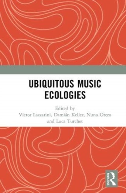 Ubiquitous Music Ecologies, Victor Lazzarini ; Damian Keller ; Nuno Otero - Gebonden - 9780367242657