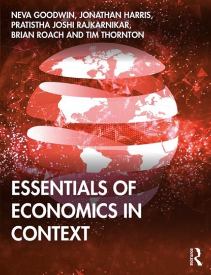 Essentials of Economics in Context, NEVA (TUFTS UNIVERSITY,  USA.) Goodwin ; Jonathan M. Harris ; Pratistha Joshi Rajkarnikar ; Brian Roach ; Tim B. (La Trobe University, AUS) Thornton - Paperback - 9780367245474
